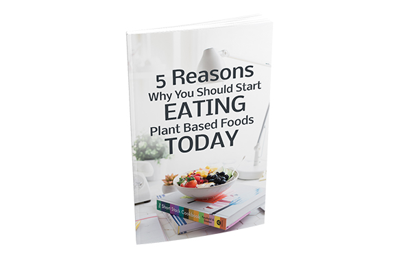 5 Reasons Why You Should Start Eating Plant Based Foods Today