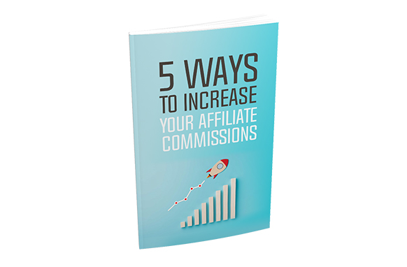 5 Ways To Increase Your Affiliate Commissions