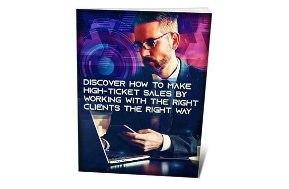 Discover How To Make High-Ticket Sales By Working With The Right Clients…