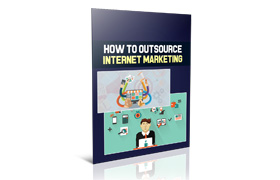 How To Outsource Internet Marketing