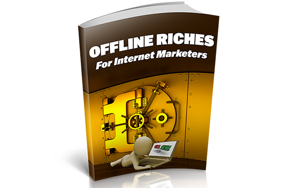 Offline Riches For Internet Marketers