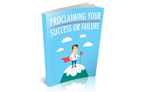 Proclaiming Your Success Or Failure