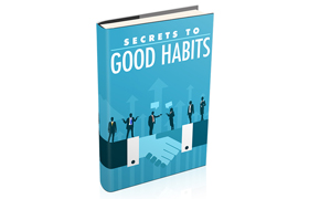 Secrets To Good Habits
