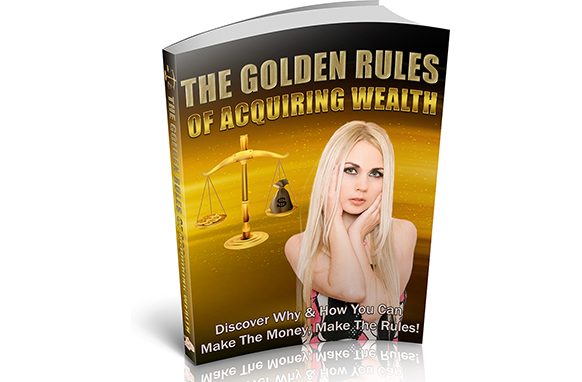 The Golden Rules Of Acquiring Wealth