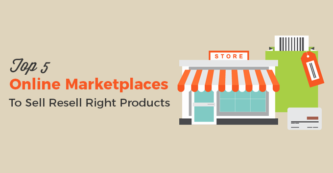 Top 5 Online Marketplaces To Sell Resell Right Products