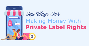 Top Ways For Making Money With Private Label Rights
